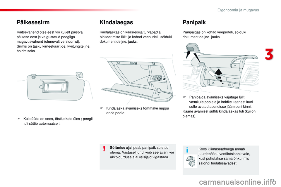 CITROEN JUMPER SPACETOURER 2017  Kasutusjuhend (in Estonian) 111
Spacetourer-VP_et_Chap03_ergonomie-et-confort_ed01-2016
KindalaegasPanipaik
Panipaigas on kohad veepudeli, sõiduki 
dokumentide jne. jaoks.
Kindalaekas on kaasreisija turvapadja 
blokeerimise lü