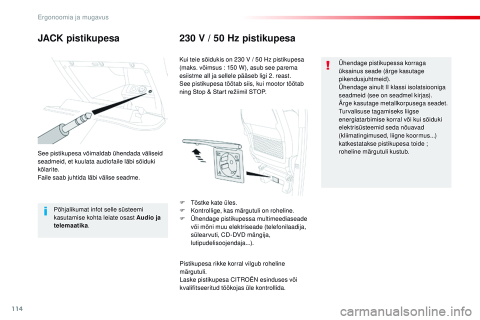 CITROEN JUMPER SPACETOURER 2017  Kasutusjuhend (in Estonian) 114
Spacetourer-VP_et_Chap03_ergonomie-et-confort_ed01-2016
JACK pistikupesa230 V / 50 Hz pistikupesa
See pistikupesa võimaldab ühendada väliseid 
seadmeid, et kuulata audiofaile läbi sõiduki 
k