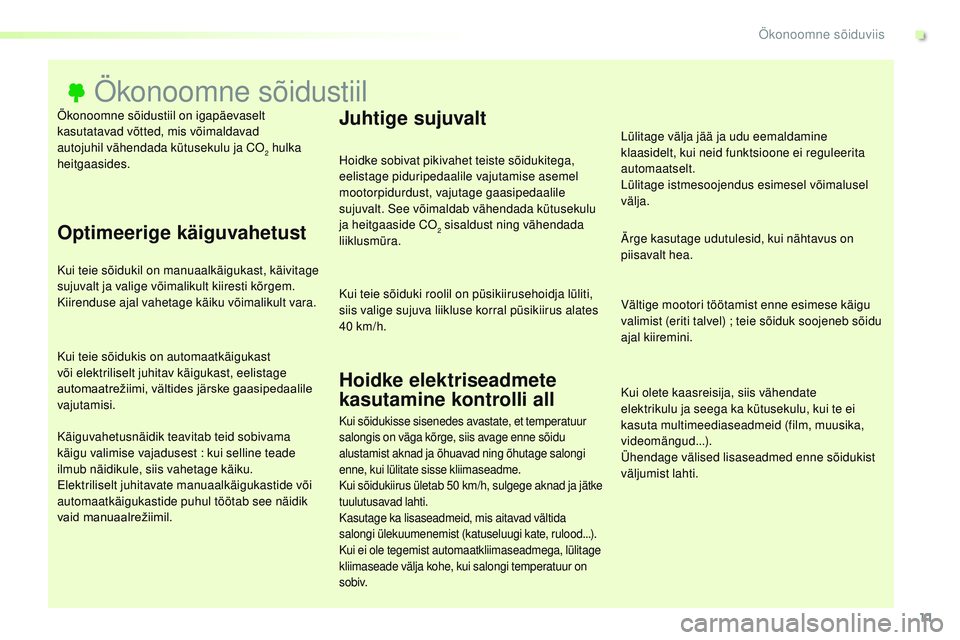 CITROEN JUMPER SPACETOURER 2017  Kasutusjuhend (in Estonian) 11
Spacetourer-VP_et_Chap00c_eco-conduite_ed01-2016
Ökonoomne sõidustiil on igapäevaselt 
kasutatavad võtted, mis võimaldavad 
autojuhil vähendada kütusekulu ja C
o2 hulka 
heitgaasides.
Ökono