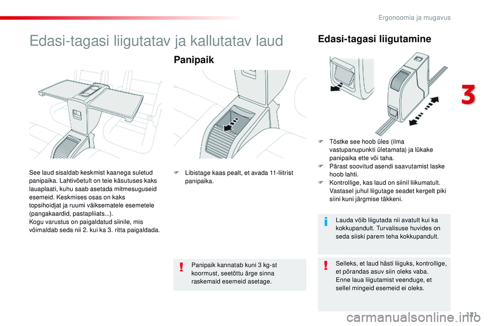 CITROEN JUMPER SPACETOURER 2017  Kasutusjuhend (in Estonian) 121
Spacetourer-VP_et_Chap03_ergonomie-et-confort_ed01-2016
Edasi-tagasi liigutatav ja kallutatav laud
Panipaik
Selleks, et laud hästi liiguks, kontrollige, 
et põrandas asuv siin oleks vaba.
Enne l
