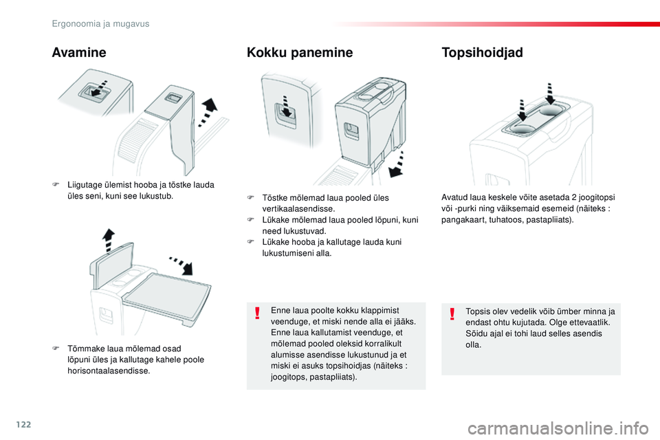 CITROEN JUMPER SPACETOURER 2017  Kasutusjuhend (in Estonian) 122
Spacetourer-VP_et_Chap03_ergonomie-et-confort_ed01-2016
Avamine
F  tõmmake laua mõlemad osad lõpuni üles ja kallutage kahele poole 
horisontaalasendisse. F
  t
õ
 stke mõlemad laua pooled ü