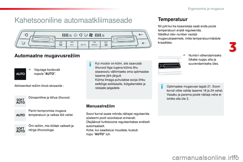 CITROEN JUMPER SPACETOURER 2017  Kasutusjuhend (in Estonian) 127
Spacetourer-VP_et_Chap03_ergonomie-et-confort_ed01-2016
optimaalse mugavuse tagab 21. Soovi 
korral võite valida taseme 18 ja 24 vahel.
Vasaku ja parema poole näitaja vahe ei 
tohiks olla üle 3