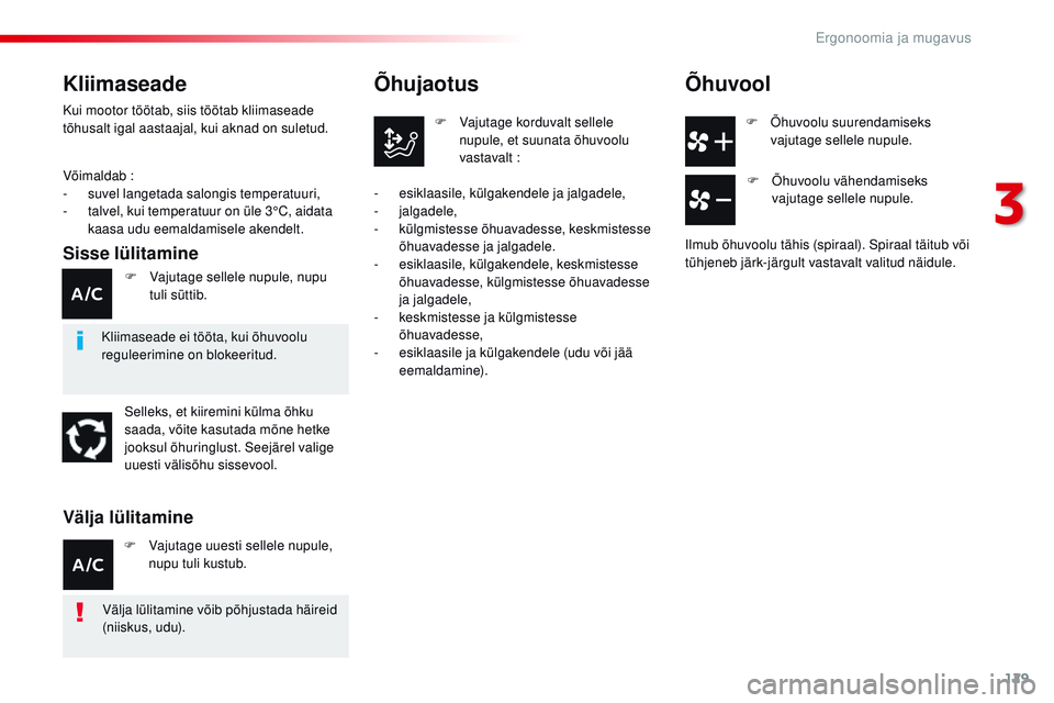 CITROEN JUMPER SPACETOURER 2017 Kasutusjuhend (in Estonian) 129
Spacetourer-VP_et_Chap03_ergonomie-et-confort_ed01-2016
F Õhuvoolu suurendamiseks vajutage sellele nupule.
Õhujaotus
F Vajutage korduvalt sellele nupule, et suunata õhuvoolu
vastavalt
:
-
CITROEN JUMPER SPACETOURER 2017 Kasutusjuhend (in Estonian) 129
Spacetourer-VP_et_Chap03_ergonomie-et-confort_ed01-2016
F Õhuvoolu suurendamiseks vajutage sellele nupule.
Õhujaotus
F Vajutage korduvalt sellele nupule, et suunata õhuvoolu
vastavalt
:
-