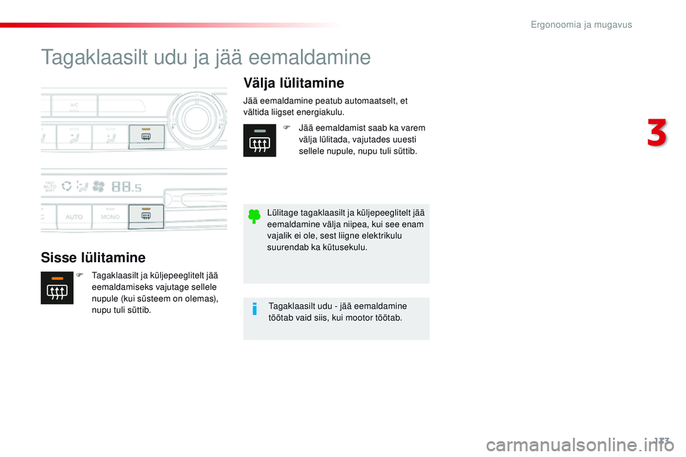 CITROEN JUMPER SPACETOURER 2017 Kasutusjuhend (in Estonian) 133
Spacetourer-VP_et_Chap03_ergonomie-et-confort_ed01-2016
tagaklaasilt udu ja jää eemaldamine
Sisse lülitamineVälja lülitamine
F tagaklaasilt ja küljepeeglitelt jää
eemaldamiseks vajutage CITROEN JUMPER SPACETOURER 2017 Kasutusjuhend (in Estonian) 133
Spacetourer-VP_et_Chap03_ergonomie-et-confort_ed01-2016
tagaklaasilt udu ja jää eemaldamine
Sisse lülitamineVälja lülitamine
F tagaklaasilt ja küljepeeglitelt jää
eemaldamiseks vajutage
