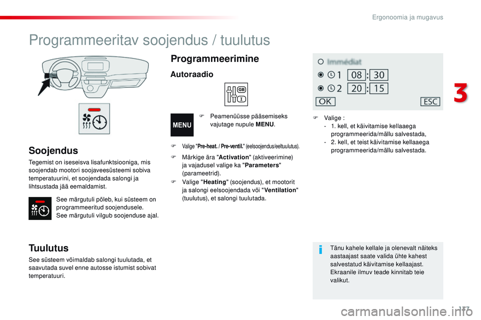 CITROEN JUMPER SPACETOURER 2017 Kasutusjuhend (in Estonian) 137
Spacetourer-VP_et_Chap03_ergonomie-et-confort_ed01-2016
Soojendus
tegemist on iseseisva lisafunktsiooniga, mis
soojendab mootori soojaveesüsteemi sobiva
temperatuurini, et soojendada salongi ja CITROEN JUMPER SPACETOURER 2017 Kasutusjuhend (in Estonian) 137
Spacetourer-VP_et_Chap03_ergonomie-et-confort_ed01-2016
Soojendus
tegemist on iseseisva lisafunktsiooniga, mis
soojendab mootori soojaveesüsteemi sobiva
temperatuurini, et soojendada salongi ja