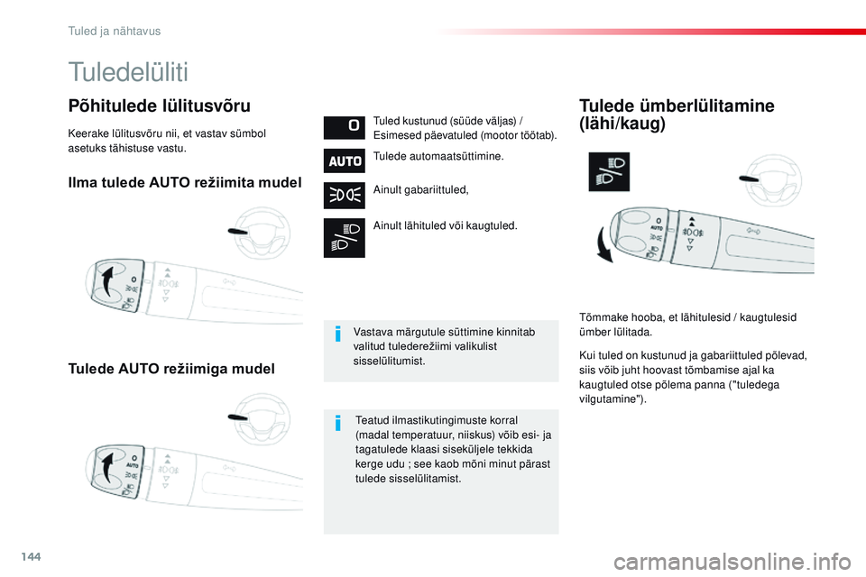 CITROEN JUMPER SPACETOURER 2017  Kasutusjuhend (in Estonian) 144
Spacetourer-VP_et_Chap04_eclairage-et-visibilite_ed01-2016
Ilma tulede AUTO režiimita mudel
Tulede AUTO režiimiga mudel
Põhitulede lülitusvõrutuled kustunud (süüde väljas) / 
Esimesed päe