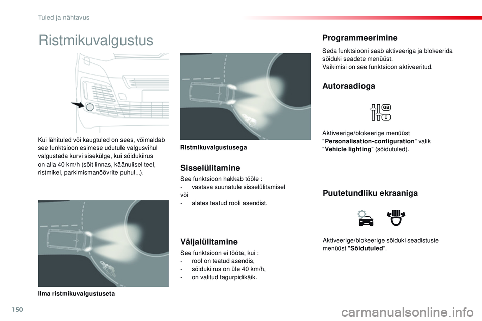 CITROEN JUMPER SPACETOURER 2017 Kasutusjuhend (in Estonian) 150
Spacetourer-VP_et_Chap04_eclairage-et-visibilite_ed01-2016
Aktiveerige/blokeerige sõiduki seadistuste
menüüst "Sõidutuled ".
Puutetundliku ekraaniga
Autoraadioga
Aktiveerige/blokeerig CITROEN JUMPER SPACETOURER 2017 Kasutusjuhend (in Estonian) 150
Spacetourer-VP_et_Chap04_eclairage-et-visibilite_ed01-2016
Aktiveerige/blokeerige sõiduki seadistuste
menüüst "Sõidutuled ".
Puutetundliku ekraaniga
Autoraadioga
Aktiveerige/blokeerig