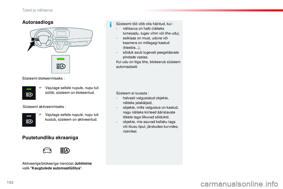 CITROEN JUMPER SPACETOURER 2017 Kasutusjuhend (in Estonian) 152
Spacetourer-VP_et_Chap04_eclairage-et-visibilite_ed01-2016
Aktiveerige/blokeerige menüüst Juhtimine
valik " Kaugtulede automaatlülitus ".Süsteemi töö võib olla häiritud, kui
:
- CITROEN JUMPER SPACETOURER 2017 Kasutusjuhend (in Estonian) 152
Spacetourer-VP_et_Chap04_eclairage-et-visibilite_ed01-2016
Aktiveerige/blokeerige menüüst Juhtimine
valik " Kaugtulede automaatlülitus ".Süsteemi töö võib olla häiritud, kui
:
-