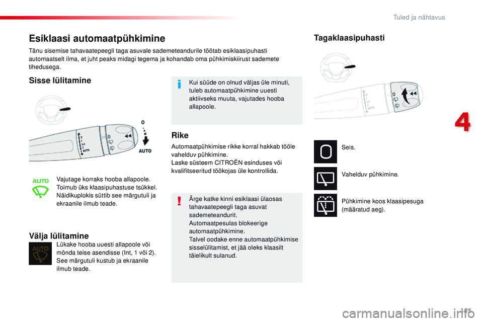 CITROEN JUMPER SPACETOURER 2017 Kasutusjuhend (in Estonian) 155
Spacetourer-VP_et_Chap04_eclairage-et-visibilite_ed01-2016
Esiklaasi automaatpühkimine
Sisse lülitamine
Vajutage korraks hooba allapoole.toimub üks klaasipuhastuse tsükkel.
nä
idikuplokis s CITROEN JUMPER SPACETOURER 2017 Kasutusjuhend (in Estonian) 155
Spacetourer-VP_et_Chap04_eclairage-et-visibilite_ed01-2016
Esiklaasi automaatpühkimine
Sisse lülitamine
Vajutage korraks hooba allapoole.toimub üks klaasipuhastuse tsükkel.
nä
idikuplokis s