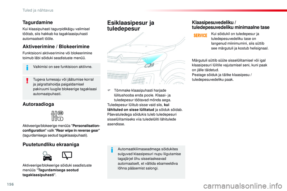 CITROEN JUMPER SPACETOURER 2017 Kasutusjuhend (in Estonian) 156
Spacetourer-VP_et_Chap04_eclairage-et-visibilite_ed01-2016
tugeva lumesaju või jäätumise korral
ja jalgrattahoidja paigaldamisel
pakiruumi luugile blokeerige tagaklaasi
automaatpuhasti. Vaik CITROEN JUMPER SPACETOURER 2017 Kasutusjuhend (in Estonian) 156
Spacetourer-VP_et_Chap04_eclairage-et-visibilite_ed01-2016
tugeva lumesaju või jäätumise korral
ja jalgrattahoidja paigaldamisel
pakiruumi luugile blokeerige tagaklaasi
automaatpuhasti. Vaik