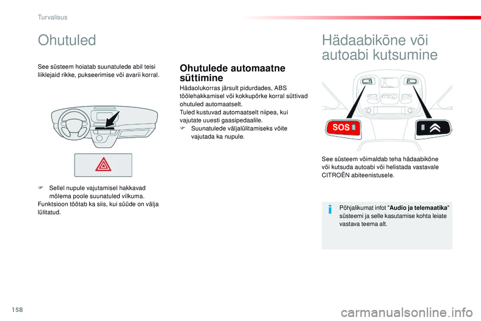 CITROEN JUMPER SPACETOURER 2017 Kasutusjuhend (in Estonian) 158
Spacetourer-VP_et_Chap05_securite_ed01-2016
Ohutulede automaatne
süttimine
ohutuled
Hädaolukorras järsult pidurdades, ABS
töölehakkamisel või kokkupõrke korral süttivad
ohutuled automaa CITROEN JUMPER SPACETOURER 2017 Kasutusjuhend (in Estonian) 158
Spacetourer-VP_et_Chap05_securite_ed01-2016
Ohutulede automaatne
süttimine
ohutuled
Hädaolukorras järsult pidurdades, ABS
töölehakkamisel või kokkupõrke korral süttivad
ohutuled automaa