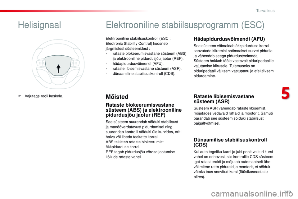 CITROEN JUMPER SPACETOURER 2017 Kasutusjuhend (in Estonian) 159
Spacetourer-VP_et_Chap05_securite_ed01-2016
Elektrooniline stabiilsuskontroll (ESC :
Electronic Stability Control) koosneb
järgmistest süsteemidest
:
-
r
ataste blokeerumisvastane süste CITROEN JUMPER SPACETOURER 2017 Kasutusjuhend (in Estonian) 159
Spacetourer-VP_et_Chap05_securite_ed01-2016
Elektrooniline stabiilsuskontroll (ESC :
Electronic Stability Control) koosneb
järgmistest süsteemidest
:
-
r
ataste blokeerumisvastane süste