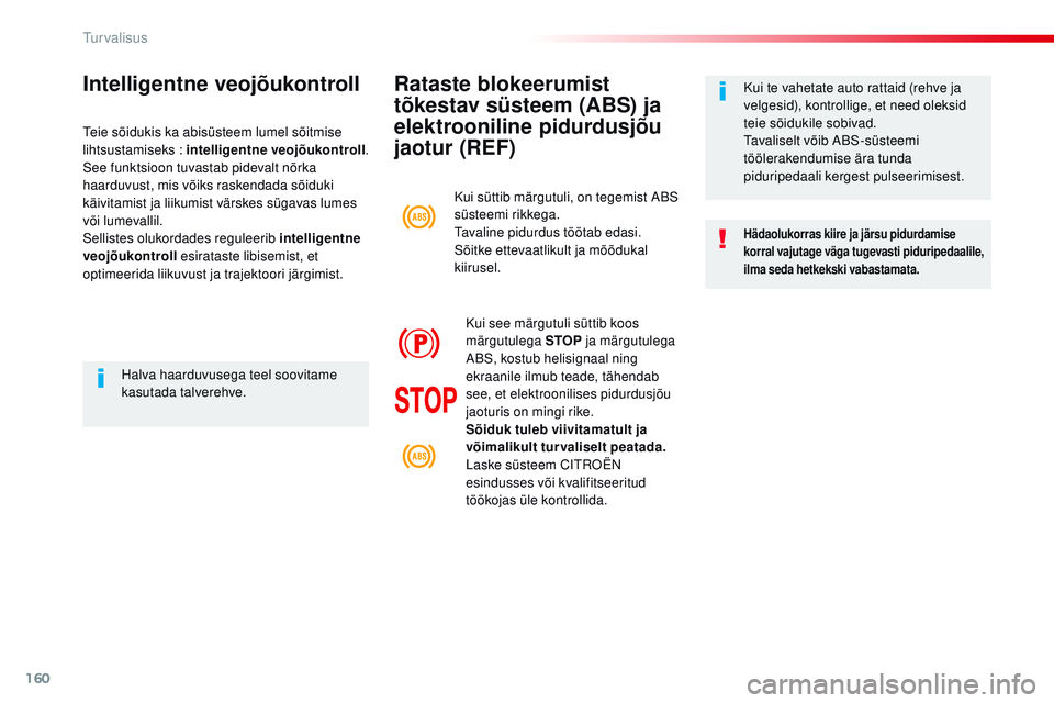 CITROEN JUMPER SPACETOURER 2017 Kasutusjuhend (in Estonian) 160
Spacetourer-VP_et_Chap05_securite_ed01-2016
Rataste blokeerumist
tõkestav süsteem (ABS) ja
elektrooniline pidurdusjõu
jaotur (REF)
Hädaolukorras kiire ja järsu pidurdamise
korral vajutage CITROEN JUMPER SPACETOURER 2017 Kasutusjuhend (in Estonian) 160
Spacetourer-VP_et_Chap05_securite_ed01-2016
Rataste blokeerumist
tõkestav süsteem (ABS) ja
elektrooniline pidurdusjõu
jaotur (REF)
Hädaolukorras kiire ja järsu pidurdamise
korral vajutage