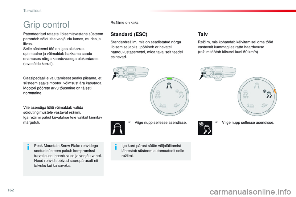CITROEN JUMPER SPACETOURER 2017 Kasutusjuhend (in Estonian) 162
Spacetourer-VP_et_Chap05_securite_ed01-2016
Grip control
Patenteeritud rataste libisemisvastane süsteem
parandab sõidukite veojõudu lumes, mudas ja
liivas.
Selle süsteemi töö on igas oluko CITROEN JUMPER SPACETOURER 2017 Kasutusjuhend (in Estonian) 162
Spacetourer-VP_et_Chap05_securite_ed01-2016
Grip control
Patenteeritud rataste libisemisvastane süsteem
parandab sõidukite veojõudu lumes, mudas ja
liivas.
Selle süsteemi töö on igas oluko