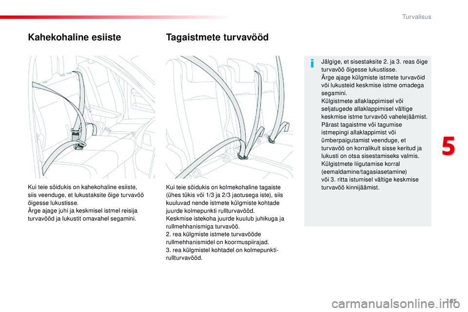 CITROEN JUMPER SPACETOURER 2017 Kasutusjuhend (in Estonian) 165
Spacetourer-VP_et_Chap05_securite_ed01-2016
Kahekohaline esiiste
Kui teie sõidukis on kolmekohaline tagaiste
(ühes tükis või 1/3 ja 2/3 jaotusega iste), siis
kuuluvad nende istmete külgmist CITROEN JUMPER SPACETOURER 2017 Kasutusjuhend (in Estonian) 165
Spacetourer-VP_et_Chap05_securite_ed01-2016
Kahekohaline esiiste
Kui teie sõidukis on kolmekohaline tagaiste
(ühes tükis või 1/3 ja 2/3 jaotusega iste), siis
kuuluvad nende istmete külgmist