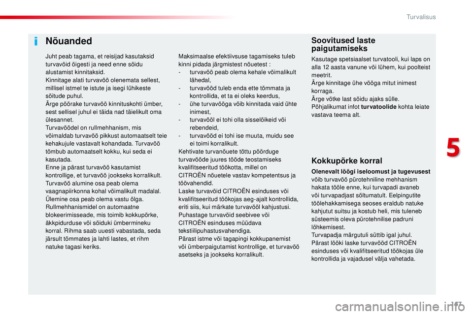 CITROEN JUMPER SPACETOURER 2017 Kasutusjuhend (in Estonian) 167
Spacetourer-VP_et_Chap05_securite_ed01-2016
Nõuanded
Kokkupõrke korral
Olenevalt löögi iseloomust ja tugevusest
võib turvavöö pürotehniline mehhanism
hakata tööle enne, kui turvapadi a CITROEN JUMPER SPACETOURER 2017 Kasutusjuhend (in Estonian) 167
Spacetourer-VP_et_Chap05_securite_ed01-2016
Nõuanded
Kokkupõrke korral
Olenevalt löögi iseloomust ja tugevusest
võib turvavöö pürotehniline mehhanism
hakata tööle enne, kui turvapadi a