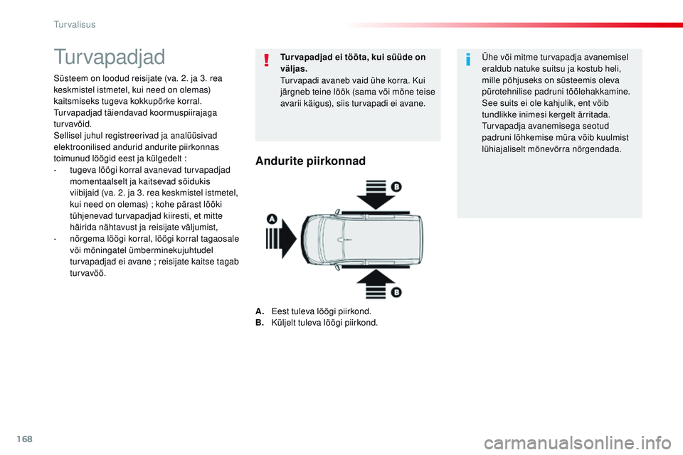 CITROEN JUMPER SPACETOURER 2017 Kasutusjuhend (in Estonian) 168
Spacetourer-VP_et_Chap05_securite_ed01-2016
turvapadjad
Süsteem on loodud reisijate (va. 2. ja 3. rea
keskmistel istmetel, kui need on olemas)
kaitsmiseks tugeva kokkupõrke korral.
tur
vapadj CITROEN JUMPER SPACETOURER 2017 Kasutusjuhend (in Estonian) 168
Spacetourer-VP_et_Chap05_securite_ed01-2016
turvapadjad
Süsteem on loodud reisijate (va. 2. ja 3. rea
keskmistel istmetel, kui need on olemas)
kaitsmiseks tugeva kokkupõrke korral.
tur
vapadj