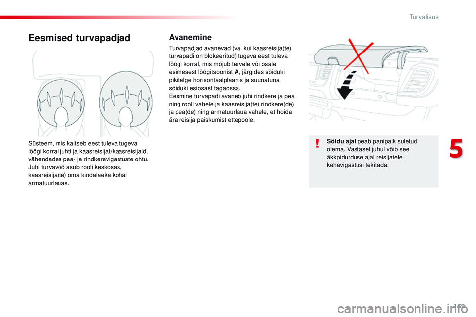 CITROEN JUMPER SPACETOURER 2017 Kasutusjuhend (in Estonian) 169
Spacetourer-VP_et_Chap05_securite_ed01-2016
Eesmised turvapadjadAvanemine
turvapadjad avanevad (va. kui kaasreisija(te)
turvapadi on blokeeritud) tugeva eest tuleva
löögi korral, mis mõjub te CITROEN JUMPER SPACETOURER 2017 Kasutusjuhend (in Estonian) 169
Spacetourer-VP_et_Chap05_securite_ed01-2016
Eesmised turvapadjadAvanemine
turvapadjad avanevad (va. kui kaasreisija(te)
turvapadi on blokeeritud) tugeva eest tuleva
löögi korral, mis mõjub te