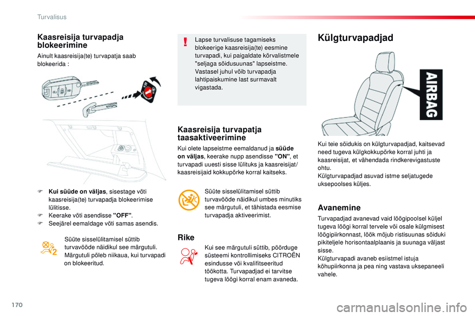 CITROEN JUMPER SPACETOURER 2017 Kasutusjuhend (in Estonian) 170
Spacetourer-VP_et_Chap05_securite_ed01-2016
Kaasreisija turvapadja
blokeerimine
Ainult kaasreisija(te) turvapatja saab
blokeerida :
Süüte sisselülitamisel süttib
turvavööde näidikul see CITROEN JUMPER SPACETOURER 2017 Kasutusjuhend (in Estonian) 170
Spacetourer-VP_et_Chap05_securite_ed01-2016
Kaasreisija turvapadja
blokeerimine
Ainult kaasreisija(te) turvapatja saab
blokeerida :
Süüte sisselülitamisel süttib
turvavööde näidikul see