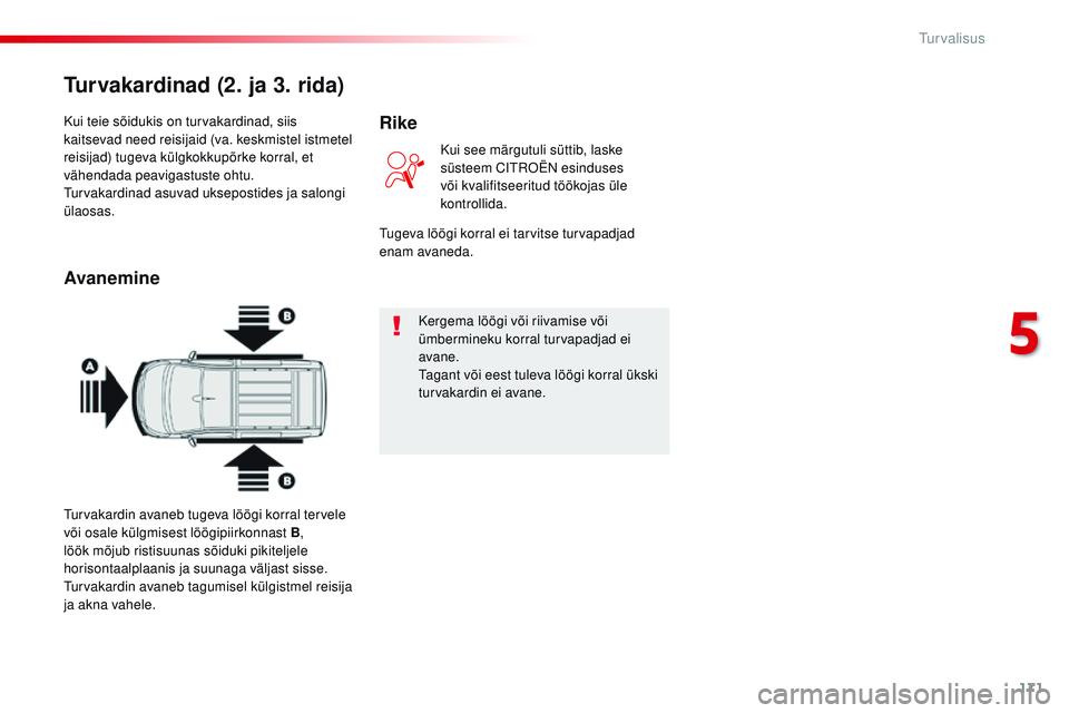 CITROEN JUMPER SPACETOURER 2017 Kasutusjuhend (in Estonian) 171
Spacetourer-VP_et_Chap05_securite_ed01-2016
Kui teie sõidukis on turvakardinad, siis
kaitsevad need reisijaid (va. keskmistel istmetel
reisijad) tugeva külgkokkupõrke korral, et
vähendada p CITROEN JUMPER SPACETOURER 2017 Kasutusjuhend (in Estonian) 171
Spacetourer-VP_et_Chap05_securite_ed01-2016
Kui teie sõidukis on turvakardinad, siis
kaitsevad need reisijaid (va. keskmistel istmetel
reisijad) tugeva külgkokkupõrke korral, et
vähendada p