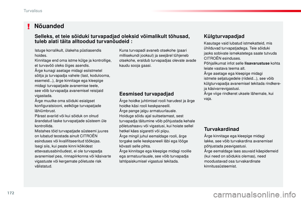 CITROEN JUMPER SPACETOURER 2017 Kasutusjuhend (in Estonian) 172
Spacetourer-VP_et_Chap05_securite_ed01-2016
istuge korralikult, ülakeha püstiasendis
hoides.
Kinnitage end oma istme külge ja kontrollige,
et turvavöö oleks õiges asendis.
Ärge kunagi ase CITROEN JUMPER SPACETOURER 2017 Kasutusjuhend (in Estonian) 172
Spacetourer-VP_et_Chap05_securite_ed01-2016
istuge korralikult, ülakeha püstiasendis
hoides.
Kinnitage end oma istme külge ja kontrollige,
et turvavöö oleks õiges asendis.
Ärge kunagi ase