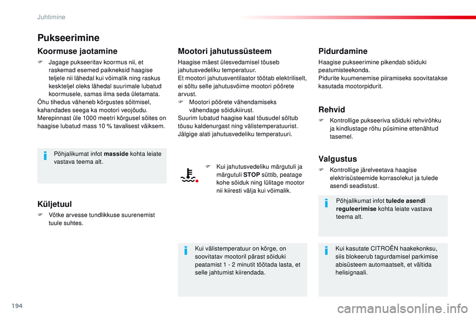 CITROEN JUMPER SPACETOURER 2017 Kasutusjuhend (in Estonian) 194
Spacetourer-VP_et_Chap06_conduite_ed01-2016
Pukseerimine
Koormuse jaotamine
F Jagage pukseeritav koormus nii, et raskemad esemed paikneksid haagise
teljele nii lähedal kui võimalik ning raskus CITROEN JUMPER SPACETOURER 2017 Kasutusjuhend (in Estonian) 194
Spacetourer-VP_et_Chap06_conduite_ed01-2016
Pukseerimine
Koormuse jaotamine
F Jagage pukseeritav koormus nii, et raskemad esemed paikneksid haagise
teljele nii lähedal kui võimalik ning raskus