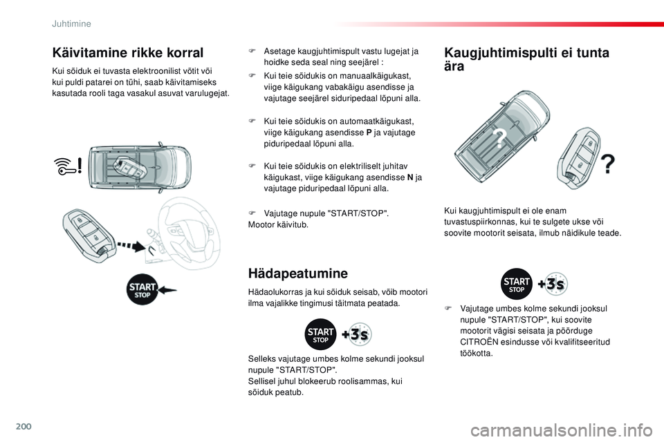 CITROEN JUMPER SPACETOURER 2017 Kasutusjuhend (in Estonian) 200
Spacetourer-VP_et_Chap06_conduite_ed01-2016
Käivitamine rikke korral
Kui sõiduk ei tuvasta elektroonilist võtit või
kui puldi patarei on tühi, saab käivitamiseks
kasutada rooli taga vasaku CITROEN JUMPER SPACETOURER 2017 Kasutusjuhend (in Estonian) 200
Spacetourer-VP_et_Chap06_conduite_ed01-2016
Käivitamine rikke korral
Kui sõiduk ei tuvasta elektroonilist võtit või
kui puldi patarei on tühi, saab käivitamiseks
kasutada rooli taga vasaku