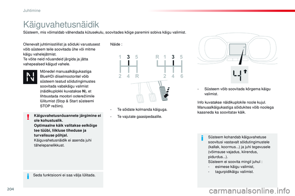 CITROEN JUMPER SPACETOURER 2017 Kasutusjuhend (in Estonian) 204
Spacetourer-VP_et_Chap06_conduite_ed01-2016
Käiguvahetusnäidik
olenevalt juhtimisstiilist ja sõiduki varustusest
võib süsteem teile soovitada ühe või mitme
käigu vahelejätmist.
te v
õi CITROEN JUMPER SPACETOURER 2017 Kasutusjuhend (in Estonian) 204
Spacetourer-VP_et_Chap06_conduite_ed01-2016
Käiguvahetusnäidik
olenevalt juhtimisstiilist ja sõiduki varustusest
võib süsteem teile soovitada ühe või mitme
käigu vahelejätmist.
te v
õi