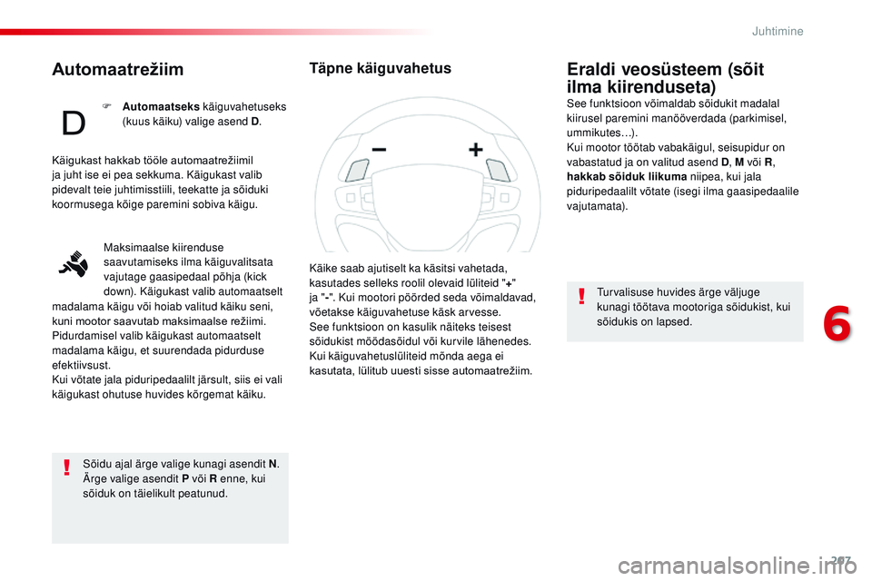 CITROEN JUMPER SPACETOURER 2017 Kasutusjuhend (in Estonian) 207
Spacetourer-VP_et_Chap06_conduite_ed01-2016
Automaatrežiim
Sõidu ajal ärge valige kunagi asendit N.
Ärge valige asendit P või R enne, kui
sõiduk on täielikult peatunud.
Eraldi veosüsteem CITROEN JUMPER SPACETOURER 2017 Kasutusjuhend (in Estonian) 207
Spacetourer-VP_et_Chap06_conduite_ed01-2016
Automaatrežiim
Sõidu ajal ärge valige kunagi asendit N.
Ärge valige asendit P või R enne, kui
sõiduk on täielikult peatunud.
Eraldi veosüsteem