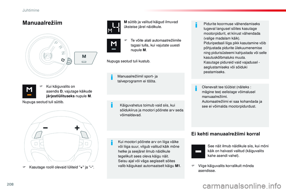 CITROEN JUMPER SPACETOURER 2017 Kasutusjuhend (in Estonian) 208
Spacetourer-VP_et_Chap06_conduite_ed01-2016
Manuaalrežiimil sport- ja talveprogramm ei tööta.
F
K
ui käiguvalits on
asendis
D , vajutage käikude
järjestlülituseks nupule M. M sütt CITROEN JUMPER SPACETOURER 2017 Kasutusjuhend (in Estonian) 208
Spacetourer-VP_et_Chap06_conduite_ed01-2016
Manuaalrežiimil sport- ja talveprogramm ei tööta.
F
K
ui käiguvalits on
asendis
D , vajutage käikude
järjestlülituseks nupule M. M sütt