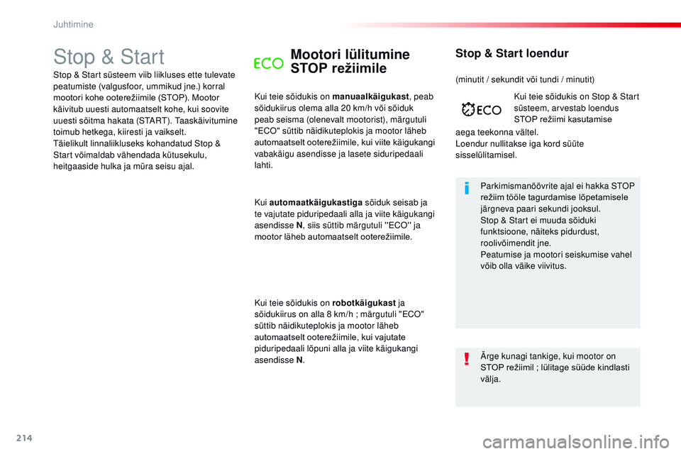CITROEN JUMPER SPACETOURER 2017  Kasutusjuhend (in Estonian) 214
Spacetourer-VP_et_Chap06_conduite_ed01-2016
Stop & StartMootori lülitumine 
STOP režiimile
Kui teie sõidukis on manuaalkäigukast, peab 
sõidukiirus olema alla 20 km/h või sõiduk 
peab seism