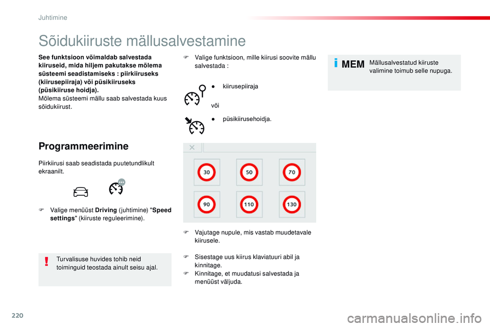 CITROEN JUMPER SPACETOURER 2017  Kasutusjuhend (in Estonian) 220
MEM
Spacetourer-VP_et_Chap06_conduite_ed01-2016
Sõidukiiruste mällusalvestamine
Programmeerimine
See funktsioon võimaldab salvestada 
kiiruseid, mida hiljem pakutakse mõlema 
süsteemi seadist