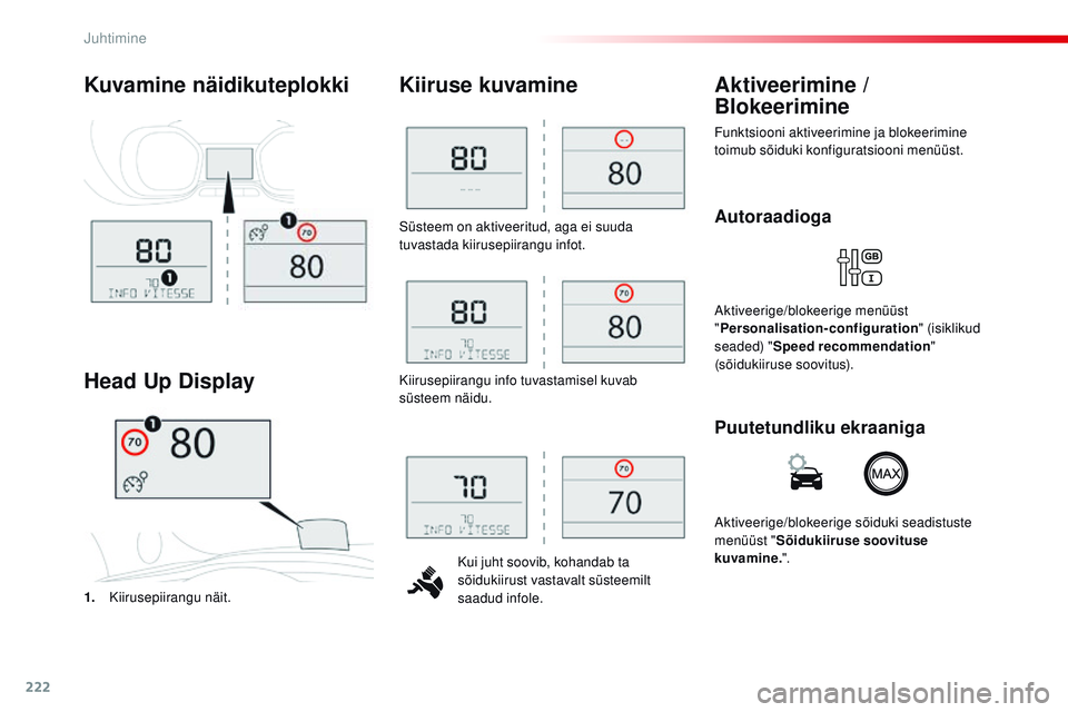 CITROEN JUMPER SPACETOURER 2017  Kasutusjuhend (in Estonian) 222
Spacetourer-VP_et_Chap06_conduite_ed01-2016
Süsteem on aktiveeritud, aga ei suuda 
tuvastada kiirusepiirangu infot.Kui juht soovib, kohandab ta 
sõidukiirust vastavalt süsteemilt 
saadud infole