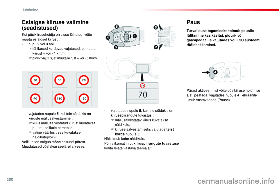 CITROEN JUMPER SPACETOURER 2017  Kasutusjuhend (in Estonian) 230
Spacetourer-VP_et_Chap06_conduite_ed01-2016
Paus
Turvalisuse tagamiseks toimub pausile 
lülitamine  kas käsitsi, piduri- või 
gaasipedaalile vajutades või ESC süsteemi 
töölehakkamisel.
-
 