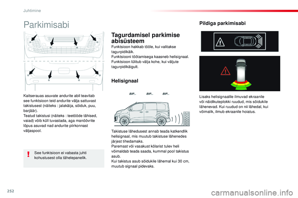 CITROEN JUMPER SPACETOURER 2017 Kasutusjuhend (in Estonian) 252
Spacetourer-VP_et_Chap06_conduite_ed01-2016
Kaitserauas asuvate andurite abil teavitab
see funktsioon teid andurite välja sattuvast
takistusest (näiteks : jalakäija, sõiduk, puu,
barjäär CITROEN JUMPER SPACETOURER 2017 Kasutusjuhend (in Estonian) 252
Spacetourer-VP_et_Chap06_conduite_ed01-2016
Kaitserauas asuvate andurite abil teavitab
see funktsioon teid andurite välja sattuvast
takistusest (näiteks : jalakäija, sõiduk, puu,
barjäär