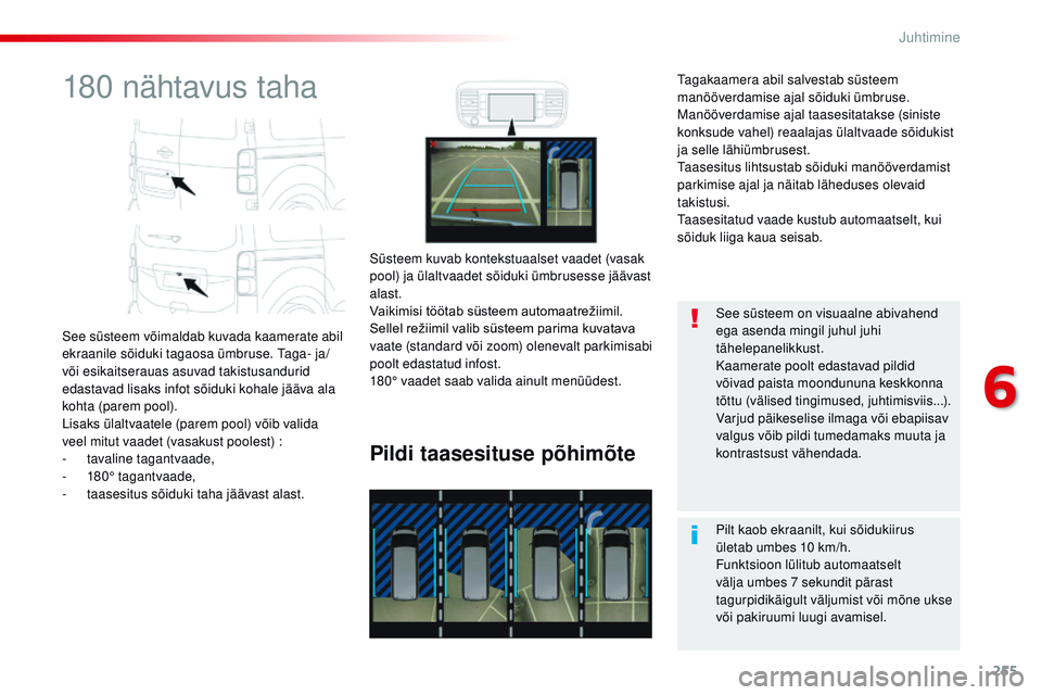 CITROEN JUMPER SPACETOURER 2017 Kasutusjuhend (in Estonian) 255
Spacetourer-VP_et_Chap06_conduite_ed01-2016
180 nähtavus taha
See süsteem võimaldab kuvada kaamerate abil
ekraanile sõiduki tagaosa ümbruse. ta ga- ja/
või esikaitserauas asuvad takistusand CITROEN JUMPER SPACETOURER 2017 Kasutusjuhend (in Estonian) 255
Spacetourer-VP_et_Chap06_conduite_ed01-2016
180 nähtavus taha
See süsteem võimaldab kuvada kaamerate abil
ekraanile sõiduki tagaosa ümbruse. ta ga- ja/
või esikaitserauas asuvad takistusand