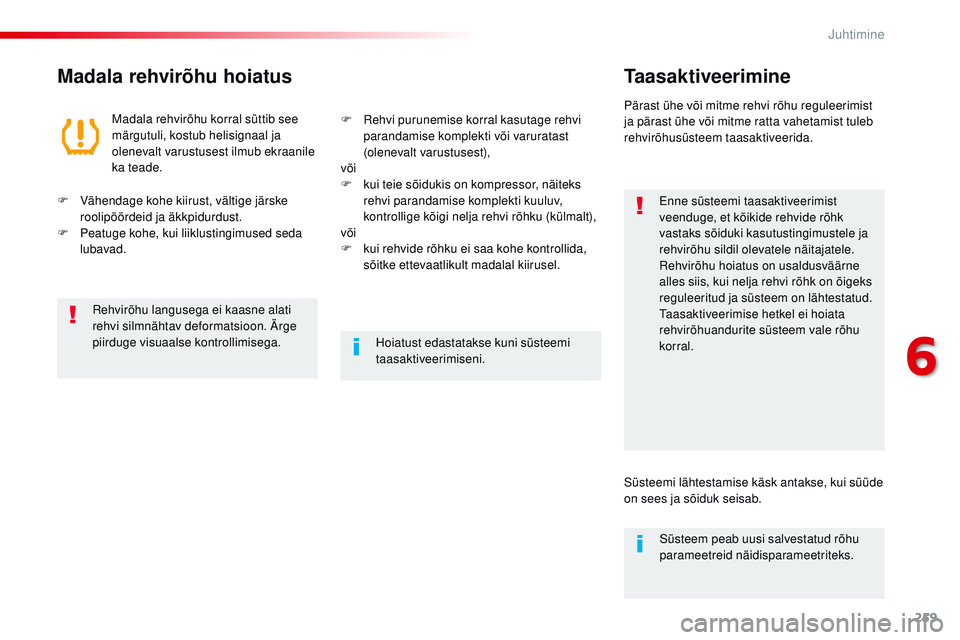 CITROEN JUMPER SPACETOURER 2017 Kasutusjuhend (in Estonian) 259
Spacetourer-VP_et_Chap06_conduite_ed01-2016
Madala rehvirõhu hoiatusTaasaktiveerimine
Enne süsteemi taasaktiveerimist
veenduge, et kõikide rehvide rõhk
vastaks sõiduki kasutustingimustele j CITROEN JUMPER SPACETOURER 2017 Kasutusjuhend (in Estonian) 259
Spacetourer-VP_et_Chap06_conduite_ed01-2016
Madala rehvirõhu hoiatusTaasaktiveerimine
Enne süsteemi taasaktiveerimist
veenduge, et kõikide rehvide rõhk
vastaks sõiduki kasutustingimustele j