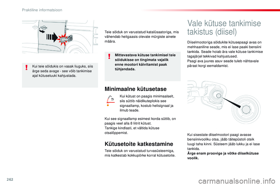 CITROEN JUMPER SPACETOURER 2017 Kasutusjuhend (in Estonian) 262
Spacetourer-VP_et_Chap07_info-pratiques_ed01-2016
Minimaalne kütusetase
Kui kütust on paagis minimaalselt,
siis süttib näidikuteplokis see
signaallamp, kostub helisignaal ja
ilmub teade.
K CITROEN JUMPER SPACETOURER 2017 Kasutusjuhend (in Estonian) 262
Spacetourer-VP_et_Chap07_info-pratiques_ed01-2016
Minimaalne kütusetase
Kui kütust on paagis minimaalselt,
siis süttib näidikuteplokis see
signaallamp, kostub helisignaal ja
ilmub teade.
K