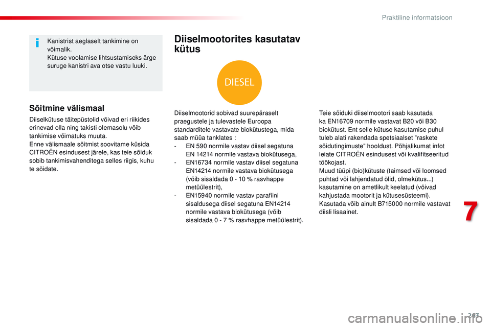 CITROEN JUMPER SPACETOURER 2017 Kasutusjuhend (in Estonian) 263
Spacetourer-VP_et_Chap07_info-pratiques_ed01-2016
Diiselmootorites kasutatav
kütus
Diiselmootorid sobivad suurepäraselt
praegustele ja tulevastele Euroopa
standarditele vastavate biokütusteg CITROEN JUMPER SPACETOURER 2017 Kasutusjuhend (in Estonian) 263
Spacetourer-VP_et_Chap07_info-pratiques_ed01-2016
Diiselmootorites kasutatav
kütus
Diiselmootorid sobivad suurepäraselt
praegustele ja tulevastele Euroopa
standarditele vastavate biokütusteg