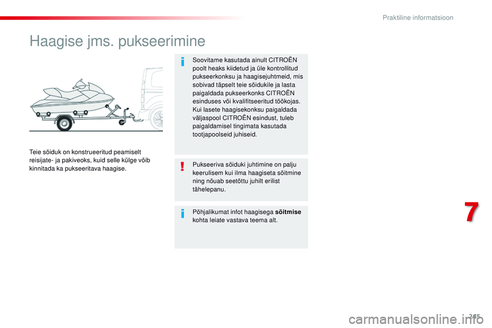 CITROEN JUMPER SPACETOURER 2017 Kasutusjuhend (in Estonian) 265
Spacetourer-VP_et_Chap07_info-pratiques_ed01-2016
Haagise jms. pukseerimine
Soovitame kasutada ainult Citroën
p oolt heaks kiidetud ja üle kontrollitud
pukseerkonksu ja haagisejuhtmeid, mis
s CITROEN JUMPER SPACETOURER 2017 Kasutusjuhend (in Estonian) 265
Spacetourer-VP_et_Chap07_info-pratiques_ed01-2016
Haagise jms. pukseerimine
Soovitame kasutada ainult Citroën
p oolt heaks kiidetud ja üle kontrollitud
pukseerkonksu ja haagisejuhtmeid, mis
s
