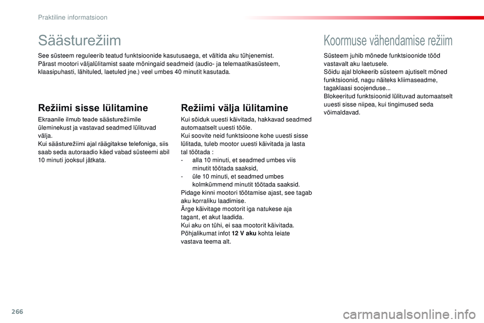 CITROEN JUMPER SPACETOURER 2017 Kasutusjuhend (in Estonian) 266
Spacetourer-VP_et_Chap07_info-pratiques_ed01-2016
Säästurežiim
See süsteem reguleerib teatud funktsioonide kasutusaega, et vältida aku tühjenemist.
Pärast mootori väljalülitamist saate m CITROEN JUMPER SPACETOURER 2017 Kasutusjuhend (in Estonian) 266
Spacetourer-VP_et_Chap07_info-pratiques_ed01-2016
Säästurežiim
See süsteem reguleerib teatud funktsioonide kasutusaega, et vältida aku tühjenemist.
Pärast mootori väljalülitamist saate m