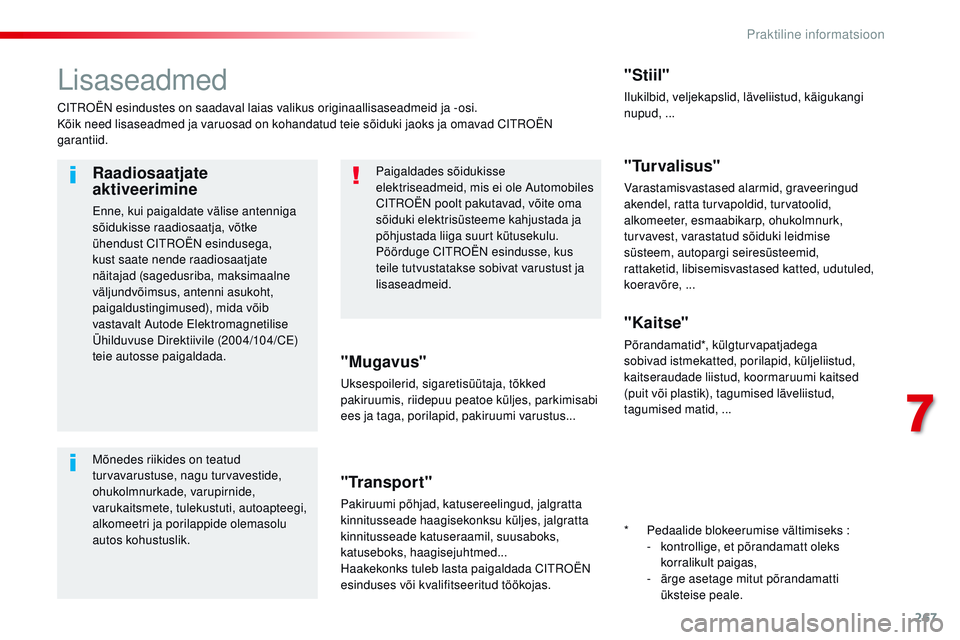 CITROEN JUMPER SPACETOURER 2017 Kasutusjuhend (in Estonian) 267
Spacetourer-VP_et_Chap07_info-pratiques_ed01-2016
Lisaseadmed
Citroën esindustes on saadaval laias valikus originaallisaseadmeid ja -osi.
Kõik need lisaseadmed ja varuosad on kohandatud teie sõ CITROEN JUMPER SPACETOURER 2017 Kasutusjuhend (in Estonian) 267
Spacetourer-VP_et_Chap07_info-pratiques_ed01-2016
Lisaseadmed
Citroën esindustes on saadaval laias valikus originaallisaseadmeid ja -osi.
Kõik need lisaseadmed ja varuosad on kohandatud teie sõ