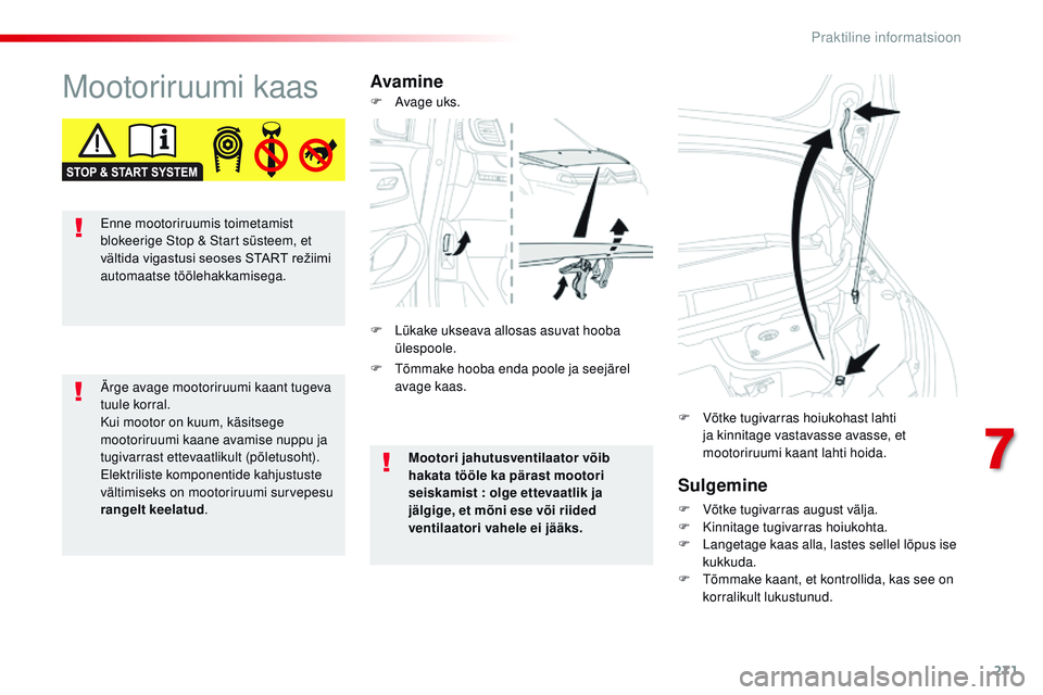 CITROEN JUMPER SPACETOURER 2017 Kasutusjuhend (in Estonian) 271
Spacetourer-VP_et_Chap07_info-pratiques_ed01-2016
Mootoriruumi kaasAvamineSulgemine
F Võtke tugivarras august välja.
F K innitage tugivarras hoiukohta.
F
L
angetage kaas alla, lastes sellel l CITROEN JUMPER SPACETOURER 2017 Kasutusjuhend (in Estonian) 271
Spacetourer-VP_et_Chap07_info-pratiques_ed01-2016
Mootoriruumi kaasAvamineSulgemine
F Võtke tugivarras august välja.
F K innitage tugivarras hoiukohta.
F
L
angetage kaas alla, lastes sellel l