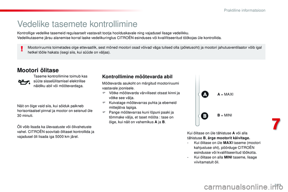 CITROEN JUMPER SPACETOURER 2017 Kasutusjuhend (in Estonian) 273
Spacetourer-VP_et_Chap07_info-pratiques_ed01-2016
Vedelike tasemete kontrollimine
Mootoriruumis toimetades olge ettevaatlik, sest mõned mootori osad võivad väga tulised olla (põletusoht) ja mo CITROEN JUMPER SPACETOURER 2017 Kasutusjuhend (in Estonian) 273
Spacetourer-VP_et_Chap07_info-pratiques_ed01-2016
Vedelike tasemete kontrollimine
Mootoriruumis toimetades olge ettevaatlik, sest mõned mootori osad võivad väga tulised olla (põletusoht) ja mo