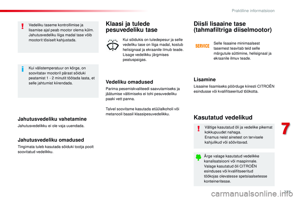 CITROEN JUMPER SPACETOURER 2017 Kasutusjuhend (in Estonian) 275
Spacetourer-VP_et_Chap07_info-pratiques_ed01-2016
Jahutusvedeliku vahetamine
Jahutusvedelikku ei ole vaja uuendada.
Jahutusvedeliku omadused
tingimata tuleb kasutada sõiduki tootja poolt
soovita CITROEN JUMPER SPACETOURER 2017 Kasutusjuhend (in Estonian) 275
Spacetourer-VP_et_Chap07_info-pratiques_ed01-2016
Jahutusvedeliku vahetamine
Jahutusvedelikku ei ole vaja uuendada.
Jahutusvedeliku omadused
tingimata tuleb kasutada sõiduki tootja poolt
soovita