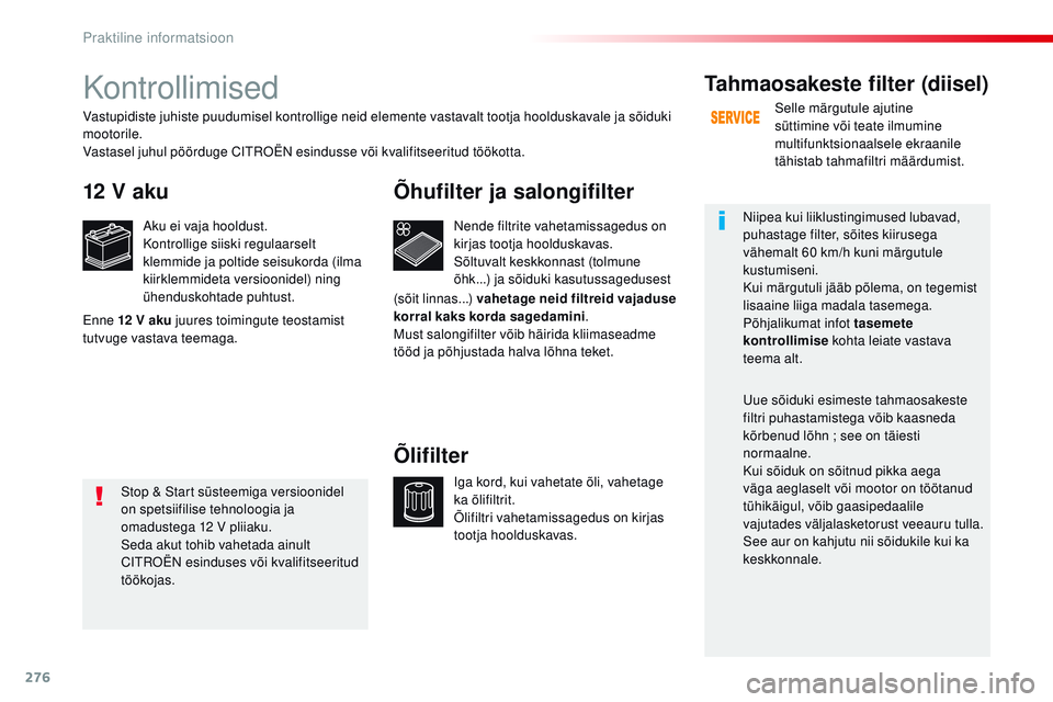 CITROEN JUMPER SPACETOURER 2017 Kasutusjuhend (in Estonian) 276
Spacetourer-VP_et_Chap07_info-pratiques_ed01-2016
Kontrollimised
12 V aku
Aku ei vaja hooldust.
Kontrollige siiski regulaarselt
klemmide ja poltide seisukorda (ilma
kiirklemmideta versioonidel) CITROEN JUMPER SPACETOURER 2017 Kasutusjuhend (in Estonian) 276
Spacetourer-VP_et_Chap07_info-pratiques_ed01-2016
Kontrollimised
12 V aku
Aku ei vaja hooldust.
Kontrollige siiski regulaarselt
klemmide ja poltide seisukorda (ilma
kiirklemmideta versioonidel)