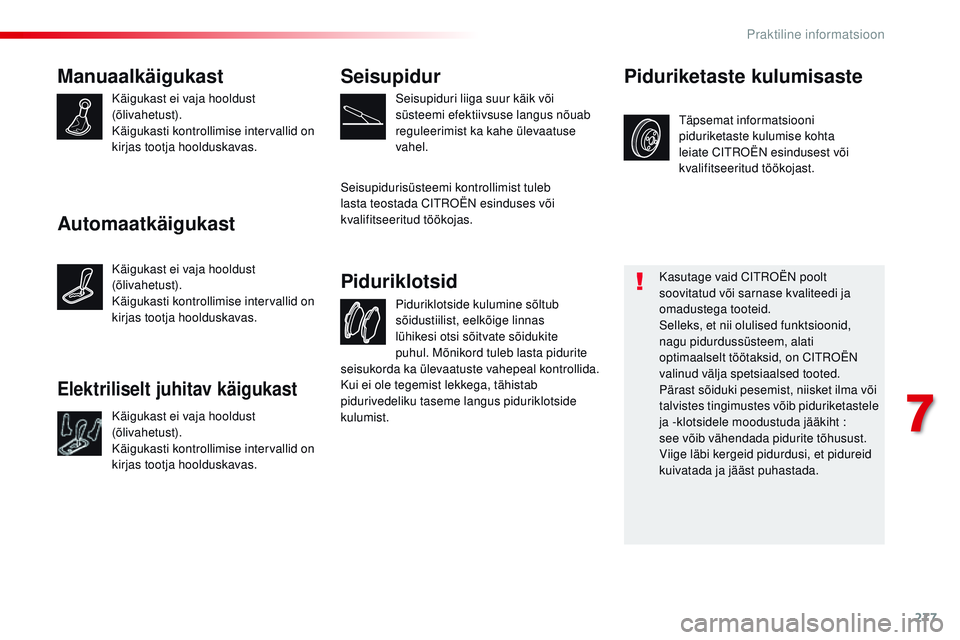 CITROEN JUMPER SPACETOURER 2017 Kasutusjuhend (in Estonian) 277
Spacetourer-VP_et_Chap07_info-pratiques_ed01-2016
Manuaalkäigukast
Käigukast ei vaja hooldust
(õlivahetust).
Käigukasti kontrollimise intervallid on
kirjas tootja hoolduskavas.Piduriklotside CITROEN JUMPER SPACETOURER 2017 Kasutusjuhend (in Estonian) 277
Spacetourer-VP_et_Chap07_info-pratiques_ed01-2016
Manuaalkäigukast
Käigukast ei vaja hooldust
(õlivahetust).
Käigukasti kontrollimise intervallid on
kirjas tootja hoolduskavas.Piduriklotside