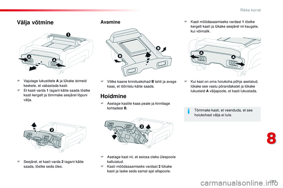 CITROEN JUMPER SPACETOURER 2017  Kasutusjuhend (in Estonian) 283
Spacetourer-VP_et_Chap08_En-cas-de-panne_ed01-2016
Hoidmine
F Vajutage lukustitele A ja lükake istmeid keskele, et vabastada kasti.
F
 
E
 t kasti varda 1 tagant kätte saada tõstke 
kasti kerge
