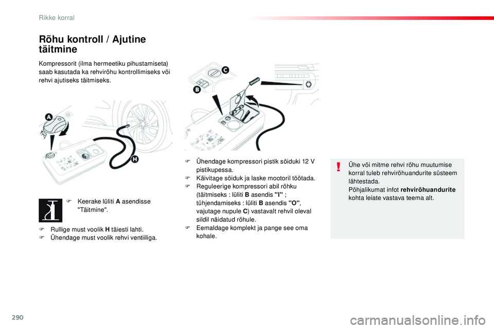 CITROEN JUMPER SPACETOURER 2017 Kasutusjuhend (in Estonian) 290
Spacetourer-VP_et_Chap08_En-cas-de-panne_ed01-2016
Rõhu kontroll / Ajutine
täitmine
Kompressorit (ilma hermeetiku pihustamiseta)
saab kasutada ka rehvirõhu kontrollimiseks või
rehvi ajutise CITROEN JUMPER SPACETOURER 2017 Kasutusjuhend (in Estonian) 290
Spacetourer-VP_et_Chap08_En-cas-de-panne_ed01-2016
Rõhu kontroll / Ajutine
täitmine
Kompressorit (ilma hermeetiku pihustamiseta)
saab kasutada ka rehvirõhu kontrollimiseks või
rehvi ajutise