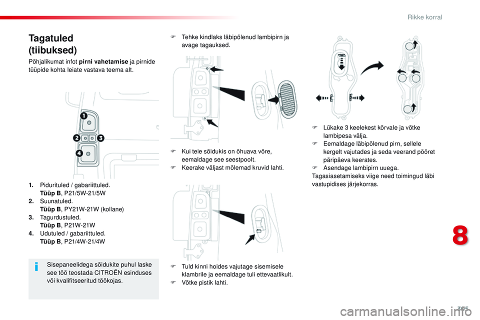 CITROEN JUMPER SPACETOURER 2017 Kasutusjuhend (in Estonian) 305
Spacetourer-VP_et_Chap08_En-cas-de-panne_ed01-2016
Ta g a t u l e d
(tiibuksed)
Põhjalikumat infot pirni vahetamise ja pirnide
tüüpide kohta leiate vastava teema alt.
F
t
u
ld kinni hoides CITROEN JUMPER SPACETOURER 2017 Kasutusjuhend (in Estonian) 305
Spacetourer-VP_et_Chap08_En-cas-de-panne_ed01-2016
Ta g a t u l e d
(tiibuksed)
Põhjalikumat infot pirni vahetamise ja pirnide
tüüpide kohta leiate vastava teema alt.
F
t
u
ld kinni hoides